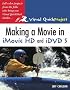 Making a Movie in iMovie HD and iDVD 5: Visual QuickProject Guide