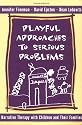 Playful Approaches to Serious Problems: Narrative Therapy with Children and Their Families (Norton Professional Books)