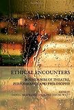 Ethical Encounters: Boundaries of Theatre, Performance and Philosophy