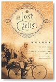 The Lost Cyclist: The Epic Tale of an American Adventurer and His Mysterious Disappearance