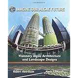 imagine our algae future visionary algae architecture and landscape design