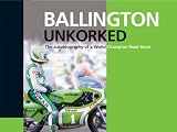 Ballington Unkorked: The Autobiography of a World Champion Road Racer (Autobiography)