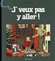 J'veux pas y aller !