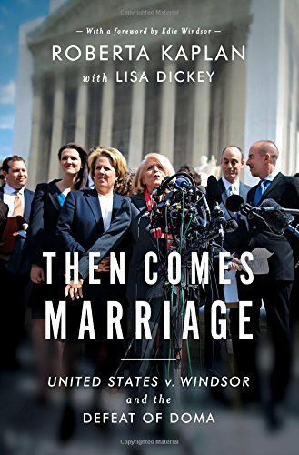 Then Comes Marriage: United States V. Windsor and the Defeat of DOMA by Roberta Kaplan (2015-10-05)