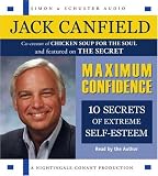 Maximum Confidence: 10 Steps to Extreme Self-Esteem