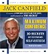 Maximum Confidence: Ten Secrets of Extreme Self-Esteem