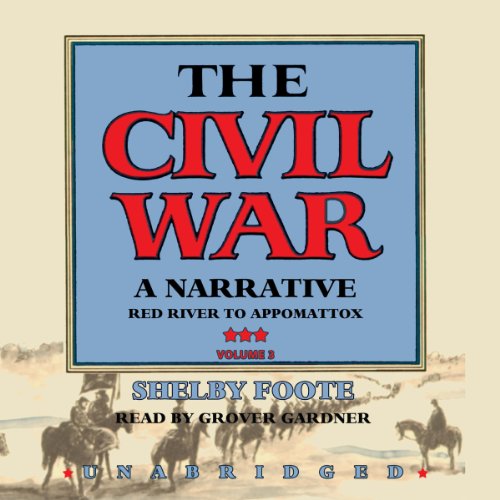 The Civil War: A Narrative, Volume III, Red River to Appomattox