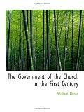 Cover of The Government of the Church in the First Century by William Moran 1113741317