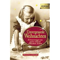 Unvergessene Weihnachten 4: 30 Zeitzeugen-Erinnerungen aus heiteren und aus schweren Zeiten 1923-1994