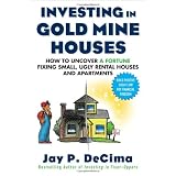 Investing in Gold Mine Houses: How to Uncover a Fortune Fixing Small Ugly Houses and Apartments