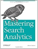 Mastering Search Analytics: Measuring SEO, SEM and Site Search
