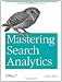 Mastering Search Analytics: Measuring SEO, SEM and Site Search Mastering Search Analytics: Measuring SEO, SEM and Site Search