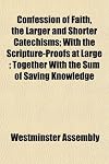 Westminster Confession of Faith, Larger & Shorter Catechisms, Sum of Saving Knowledge, Etc, Etc