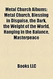 Metal Church Albums: Metal Church, Blessing in Disguise, the Dark, the Weight of the World, Hanging in the Balance, Masterpeace-
