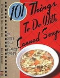101 Things to Do with Canned Soup