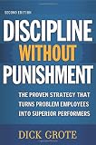 Discipline Without Punishment: The Proven Strategy That Turns Problem Employees into Superior Performers Image of Discipline Without Punishment: The Proven Strategy That Turns Problem Employees into Superior Performers