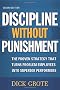 Discipline Without Punishment: The Proven Strategy That Turns Problem Employees into Superior Performers