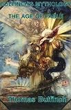 BULFINCH'S MYTHOLOGY:THE AGE OF FABLE (Specifically Formatted for KINDLE))