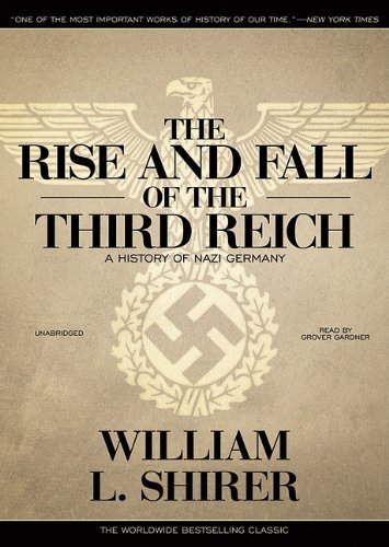 By William L. Shirer The Rise and Fall of the Third Reich: A History of Nazi Germany (Unabridged) [Audio CD]