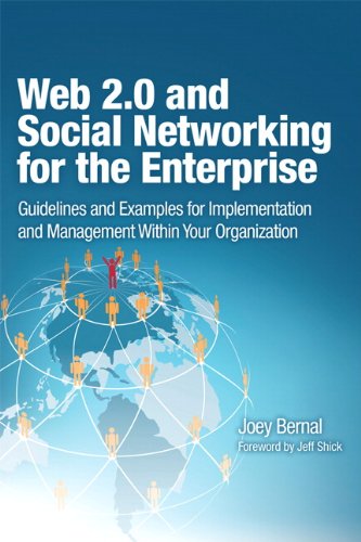 Web 2.0 and Social Networking for the Enterprise: Guidelines and Examples for Implementation and Management within Your Organization by Joey Bernal