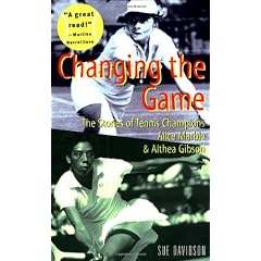 Changing The Game: The Stories Of Tennis Champions Alice Marble And Althea Gibson