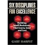Six Disciplines for Excellence: Building Small Businesses That Learn, Lead and Last