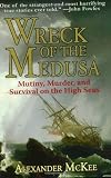 Wreck of the Medusa: Mutiny, Murder, and Survival on the High Seas