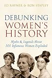 Debunking women's history : myths & legends about 101 infamous women exploded