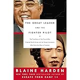 the great leader and the fighter pilot the true story of the tyrant who created north korea and the young lieutenant