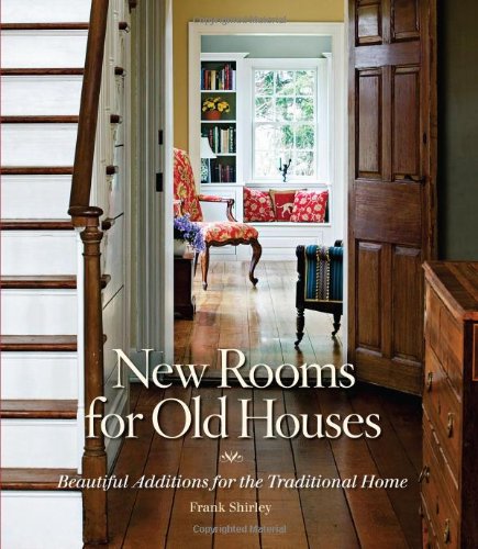 New Rooms for Old Houses: Beautiful Additions for the Traditional Home - Taunton Press - 1561588857 - ISBN:1561588857