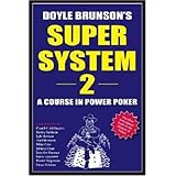 Doyle Brunson's Super System 2: A Course in Power Poker (Paperback) By Doyle Brunson   163 used and new from $1.90  Customer Rating:  