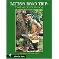 Tattoo Road Trip: Two Weeks in Samoa (Schiffer Book)