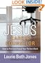 JESUS, Career Counselor: How to Find (and Keep) Your Perfect Work