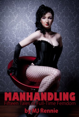 Manhandling: Fifteen Tales Of Full Time Femdom