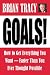 Goals: How to Get Everything You Want-Faster Than You Ever Thought Possible