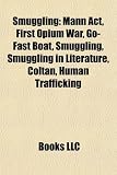 Smuggling: Mann Act, First Opium War, Go-Fast Boat, Smuggling, Smuggling in Literature, Coltan, Human Trafficking
