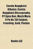 Carola Haggkvist Albums: Carola Haggkvist Discography, Pa Egna Ben, Much More, Fran NU Till Evighet, Framling, Guld, Platina & Passion GULD