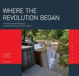 Where the Revolution Began: Lawrence Halprin and Anna Halprin and the Reinvention of Public Space