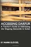 Accessing Darfur; A Teachers Guide to Addressing the Ongoing Genocide in Sudan
