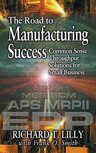 The Road to Manufacturing Success: Common Sense Throughput Solutions for Small Business