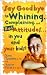 Say Goodbye to Whining, Complaining, and Bad Attitudes... in You and Your Kids