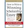 How to Write a Winning Scholarship Essay: 30 Essays That Won Over $3 Million in Scholarships