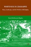 Whiteness in Zimbabwe: Race, Landscape, and the Problem of Belonging
