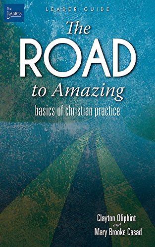 The Road to Amazing Leader Guide: Basics of Christian Practice (The Basics)