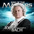 Bach - 100 Supreme Classical Masterpieces: Rise of the Masters