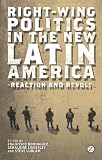 Right-wing politics in the new Latin America : reaction and revolt