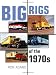 Big Rigs of the 1970s