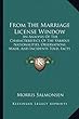 From the Marriage License Window: An Analysis of the Characteristics of the Various Nationalities, Observations Made, and Incidents Told, Facts from E