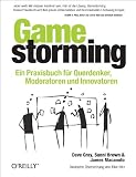 Produkt-Bild: Gamestorming: Ein Praxisbuch f&uuml;r Querdenker, Moderatoren und Innovatoren
