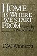 Home Is Where We Start From: Essays by a Psychoanalyst